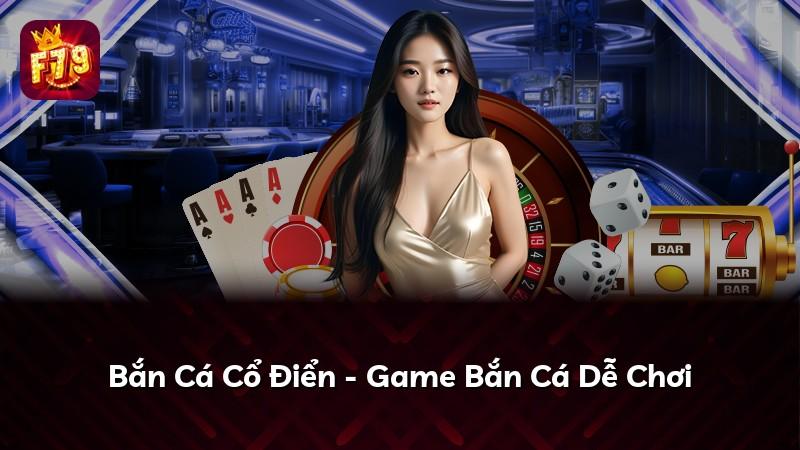 Bắn Cá Cổ Điển - Game Bắn Cá Dễ Chơi