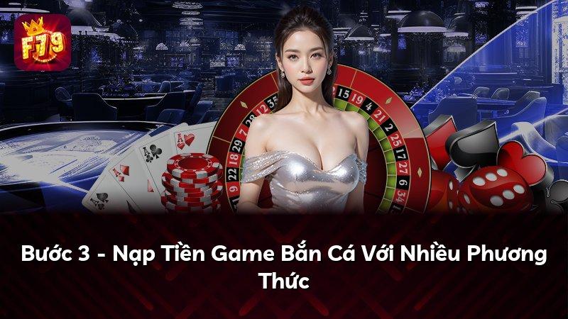 Bước 3 - Nạp Tiền Game Bắn Cá Với Nhiều Phương Thức