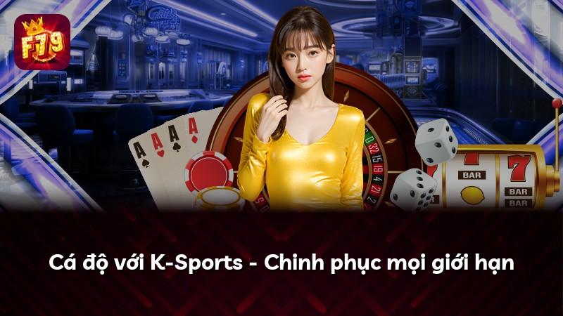 Cá độ với K-Sports - Chinh phục mọi giới hạn