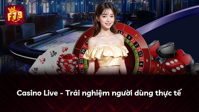 Casino Live - Trải nghiệm người dùng thực tế