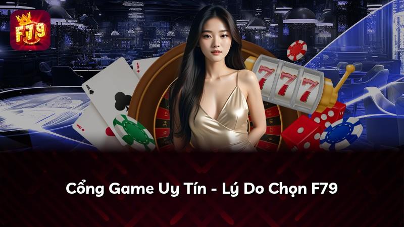 Cổng Game Uy Tín - Lý Do Chọn F79
