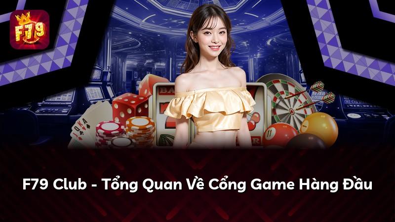 F79 Club - Tổng Quan Về Cổng Game Hàng Đầu