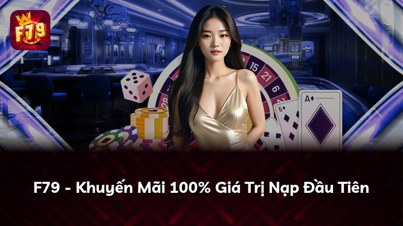 F79 - Khuyến Mãi 100% Giá Trị Nạp Đầu Tiên