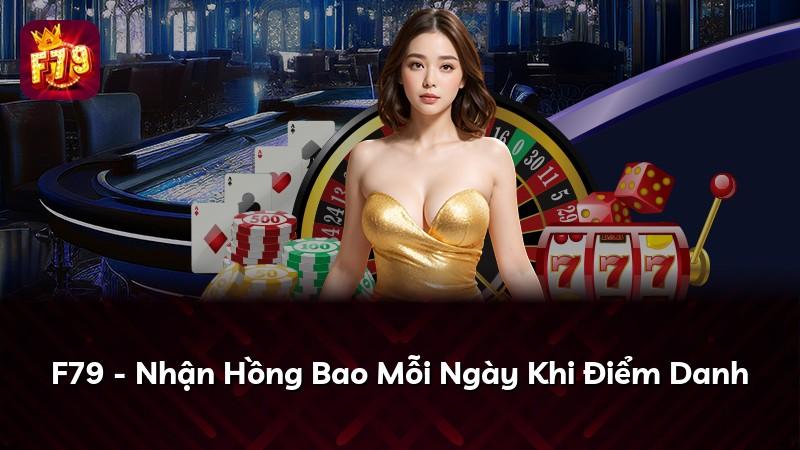 F79 - Nhận Hồng Bao Mỗi Ngày Khi Điểm Danh