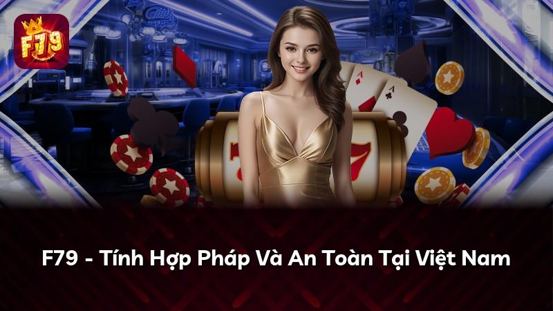 F79 - Tính Hợp Pháp Và An Toàn Tại Việt Nam