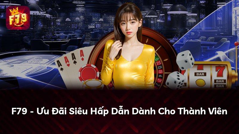 F79 - Ưu Đãi Siêu Hấp Dẫn Dành Cho Thành Viên