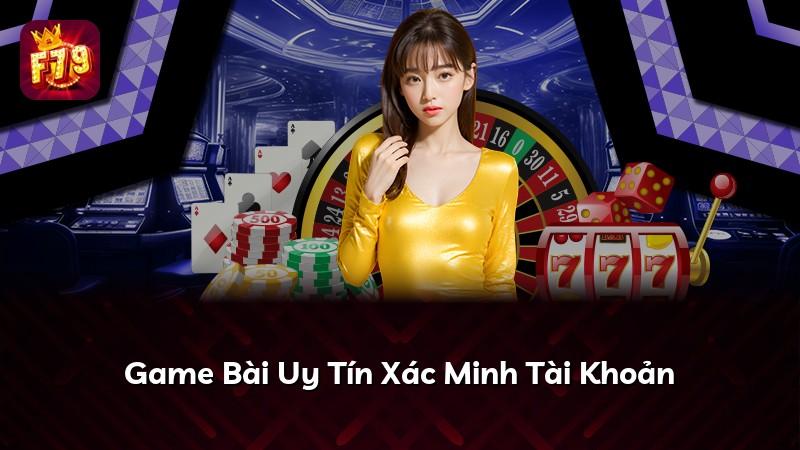 Game Bài Uy Tín Xác Minh Tài Khoản