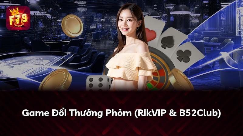 Game Đổi Thưởng Phỏm (RikVIP & B52Club)