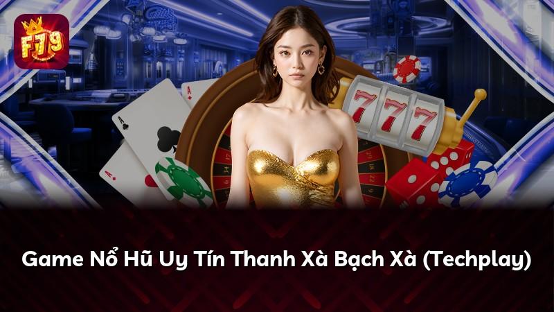 Game Nổ Hũ Uy Tín Thanh Xà Bạch Xà (Techplay)
