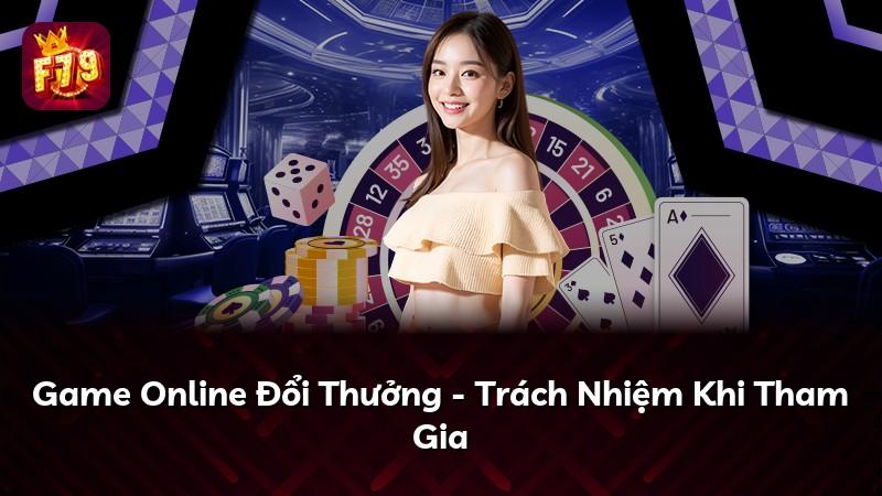 Game Online Đổi Thưởng - Trách Nhiệm Khi Tham Gia