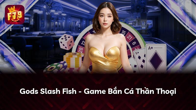 Gods Slash Fish - Game Bắn Cá Thần Thoại
