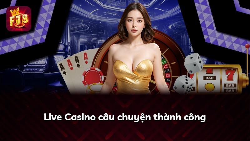 Live Casino câu chuyện thành công