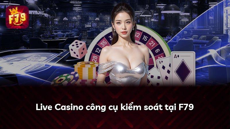 Live Casino công cụ kiểm soát tại F79