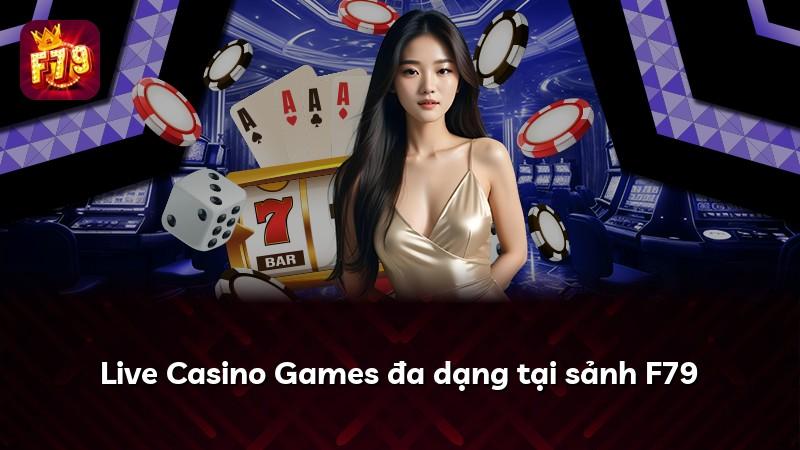 Live Casino Games đa dạng tại sảnh F79