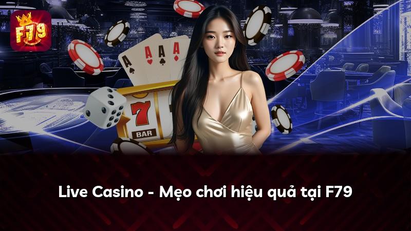 Live Casino - Mẹo chơi hiệu quả tại F79