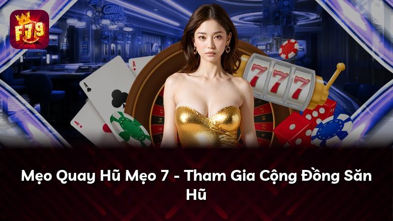 Mẹo Quay Hũ Mẹo 7 - Tham Gia Cộng Đồng Săn Hũ