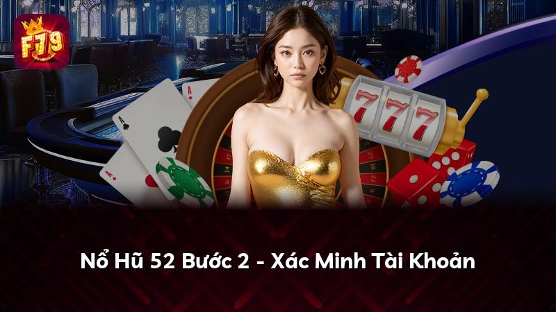 Nổ Hũ 52 Bước 2 - Xác Minh Tài Khoản