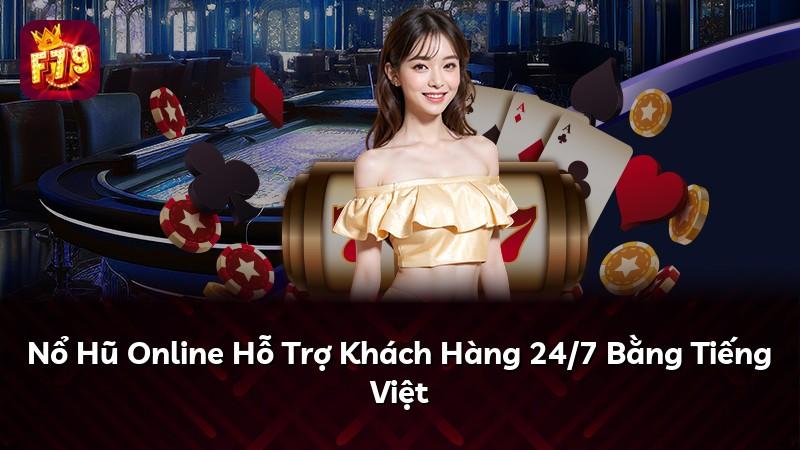 Nổ Hũ Online Hỗ Trợ Khách Hàng 24/7 Bằng Tiếng Việt
