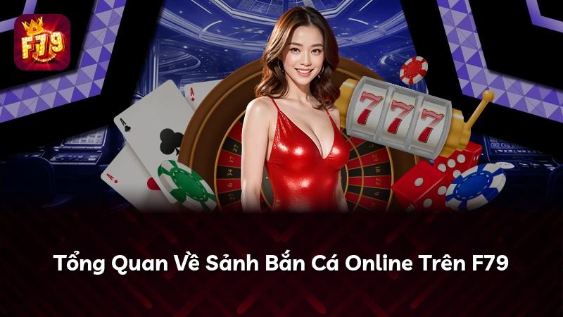Tổng Quan Về Sảnh Bắn Cá Online Trên F79