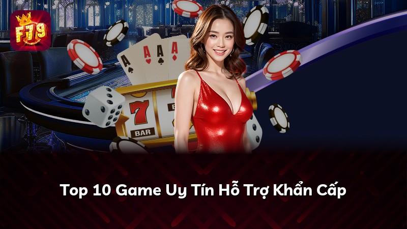 Top 10 Game Uy Tín Hỗ Trợ Khẩn Cấp