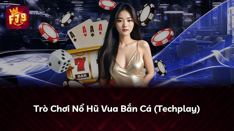 Trò Chơi Nổ Hũ Vua Bắn Cá (Techplay)