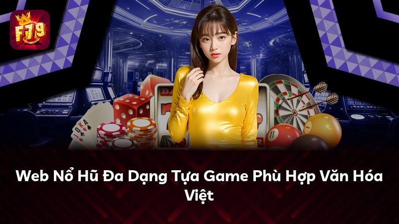 Web Nổ Hũ Đa Dạng Tựa Game Phù Hợp Văn Hóa Việt